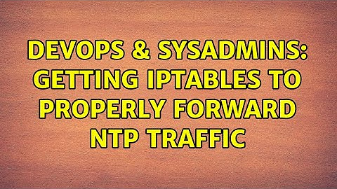 DevOps & SysAdmins: Getting IPTables to properly forward NTP traffic (2 Solutions!!)
