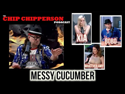 The Chip Chipperson Podacast 240 - MESSY CUCUMBER