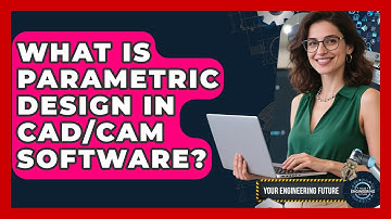 What Is Parametric Design In CAD/CAM Software? - Your Engineering Future