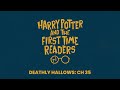 Harry Potter and the First Time Readers: Deathly Hallows - Ch 35