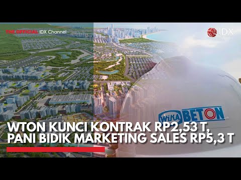 WTON Kunci Kontrak Rp2,53 T, PANI Bidik Marketing Sales Rp5,3 T | 1ST SESSION CLOSING