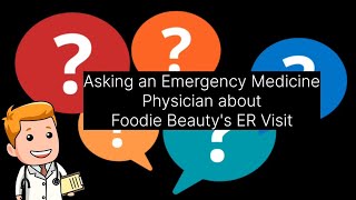 Asking an Emergency Room Physician about Foodie Beauty's ER Visit