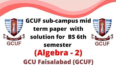 GCUF sub-campus mid term paper with solution for BS 6th semester , Algebra -||
