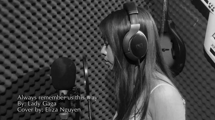 Always Remember Us This Way Cover by: Eliza Nguyen