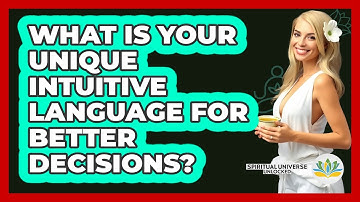 What Is Your Unique Intuitive Language For Better Decisions? - Spiritual Universe Unlocked