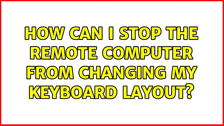 How can I stop the remote computer from changing my keyboard layout?