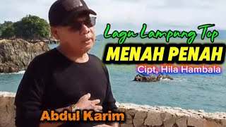 Abdul Karim. MENAH PENAH. Cipt, Hila Hambala. Lagu Lampung Top