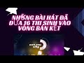 Can you sing nhng bi ht  a 16 thi sinh vo vng bn kt