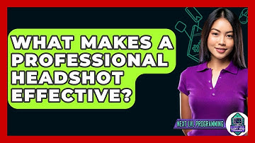 What Makes A Professional Headshot Effective? - Next LVL Programming