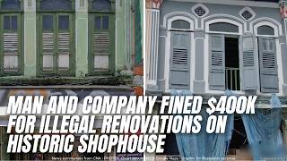 Man and Company Fined $400K for Illegal Renovations on Historic Shophouse