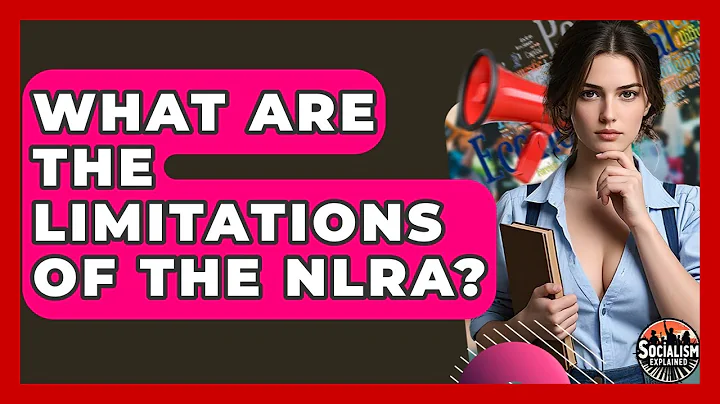 What Are The Limitations Of The NLRA? - Socialism Explained