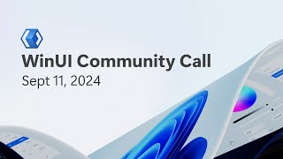 WinUI Community Call - Sept 11, 2024