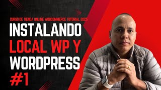 Instalando Local WP y WordPress - CURSO de Tienda Online WooCommerce #1 - Tutorial 2025