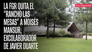 La FGR quita el “Rancho Las Mesas” a Moisés Mansur, excolaborador de Javier Duarte