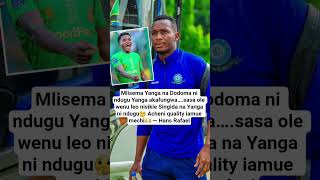 Mlisema Yanga na Dodoma ni ndugu Yanga akafungwa….ole wenu mseme Singida na Yanga ni ndugu — Hans
