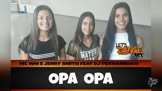 OPA OPA - MC WM E JERRY SMITH FEAT DJ PERNAMBUCO / COREOGRAFIA LET'S DANCE MIX