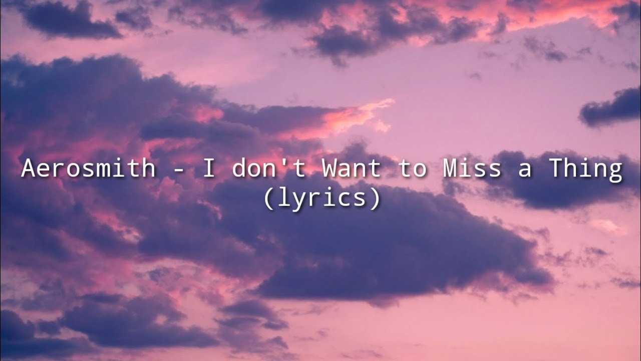 Aerosmith - I don't Want to Miss a Thing (lyrics) - YouTube
