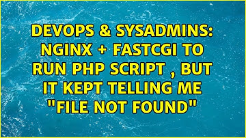 DevOps & SysAdmins: Nginx + fastcgi to run PHP script , but it kept telling me "File not found"