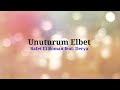 Unuturum Elbet (lyrics)🇹🇷