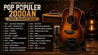 Lagu Pop Populer 2000an Terbaik Cover Acoustic Blues | Ari Lasso, Padi, Noah, Ungu, Naff