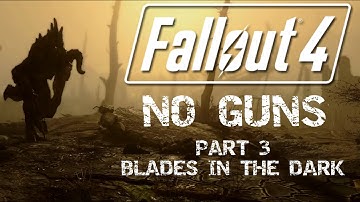 Fallout 4: No Guns - Part 3 - Blades in the Dark