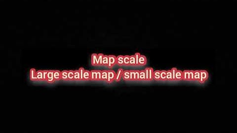 map scale:large scale map & small scale map