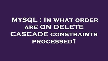 MySQL : In what order are ON DELETE CASCADE constraints processed?