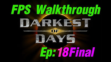 Darkest of Days Ep:FINAL 18 -FPS Walkthrough-