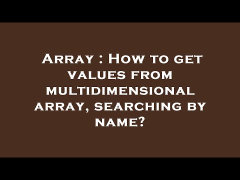 Array : How to get values from multidimensional array, searching by name?