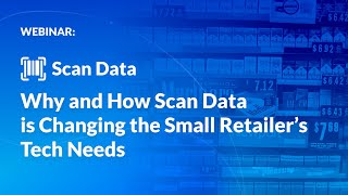 Celebrity Webinar: Why and How Scan Data is Changing the Small Retailer’s Tech Needs Profile