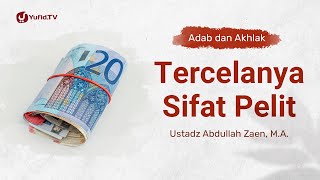 Kajian Adab Dan Akhlak: Tercelanya Sifat Pelit - Ustadz Abdullah Zaen, Lc., MA