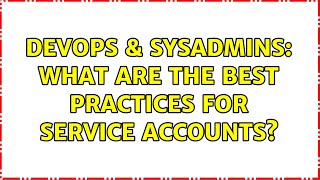 Celebrity DevOps & SysAdmins: What are the best practices for service accounts? Wealth