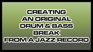 Creating an Original Drum &amp; Bass Break From a Jazz Record