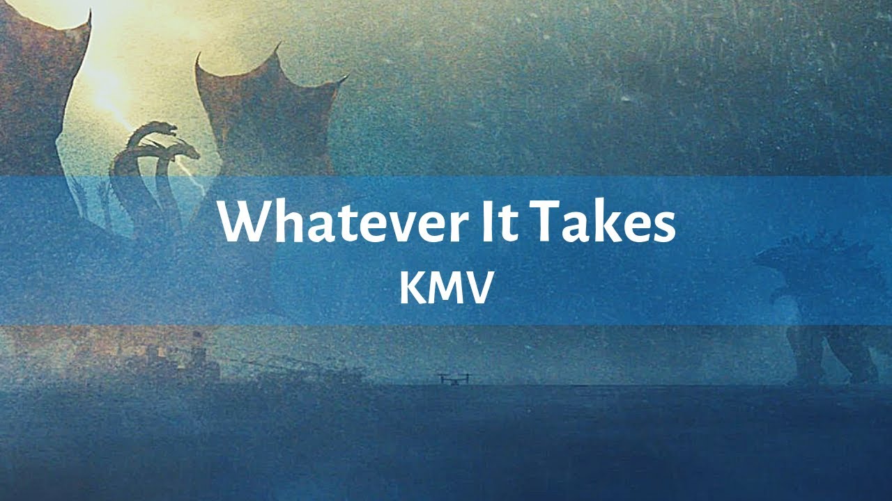 Godzilla vs King Ghidorah(2019) KMV Whatever It Takes