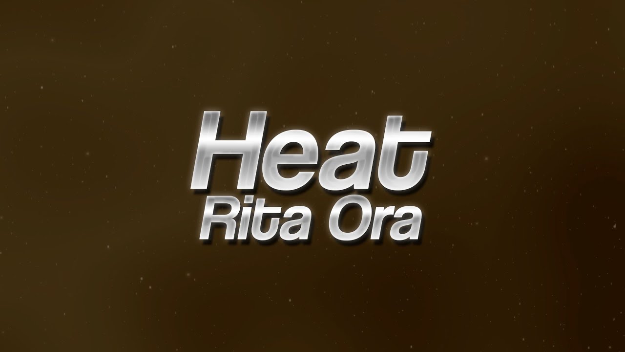 Rita Ora - Heat 🔥 (lyrics)