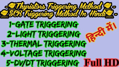 Thyristors Triggering Method || SCR Triggering Method In Hindi || Gate Triggering, Light Triggering