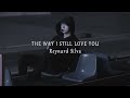 The way I still love you - Reynard Silva (slowed + reverb) Mp3 Song