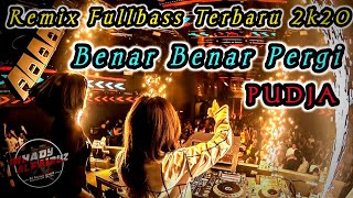 Dj Benar Benar Pergi Remix - Pudja - Remix Full Bass Terbaru ( By Mhady alfairuz )