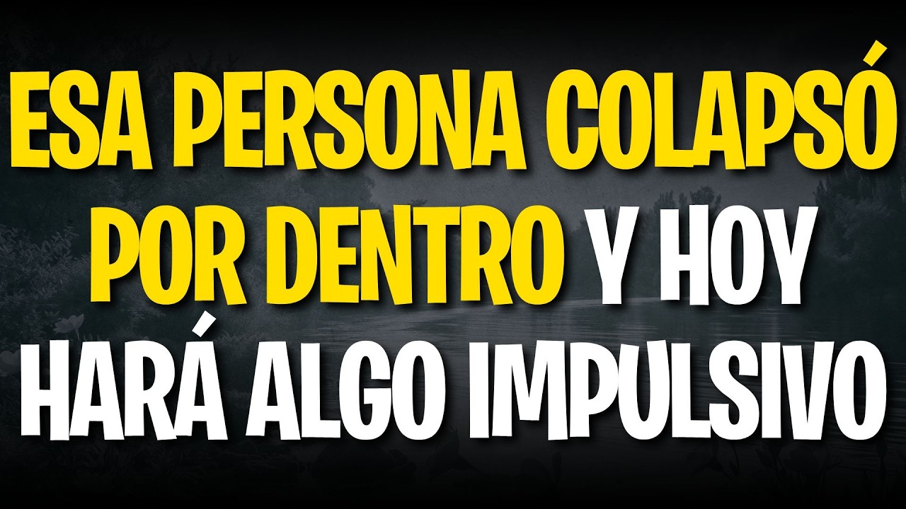 ESA PERSONA COLAPSÓ POR DENTRO Y HOY HARÁ ALGO IMPULSIVO