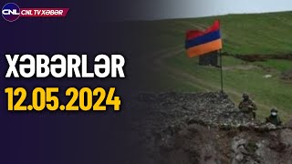 Ermənilər sərhəddə təxribata hazırlaşır! (Xəbərlər 12.05.2024)