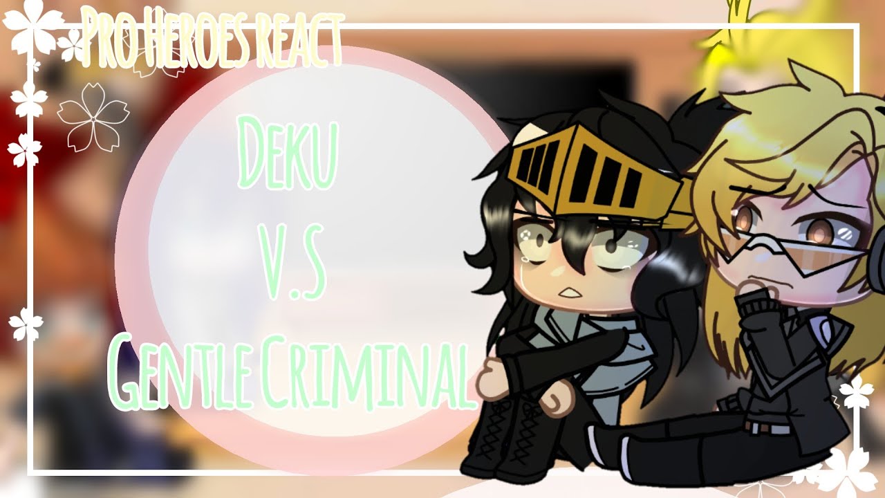 Pro Heroes react to Gentle Criminal / Gacha || A bit of erasermic|| Mha/Bnha