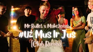 Mr.Bullet x Makejevas - UŽ MUS IR JUS (Club Remix)
