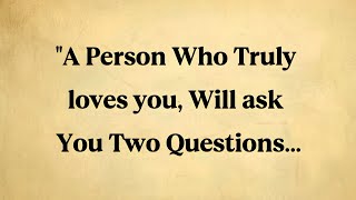 A Person Who Truly loves you, Will ask you Two Questions... || Mindful Echo || Psychological Facts