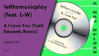 letthemusicplay (feat. L-W) - & I Love You (Todd Edwards Remix)