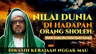 Nilai Dunia Di Hadapan Orang Sholeh | Habib Taufiq Assegaf #zuhud #orangsholeh