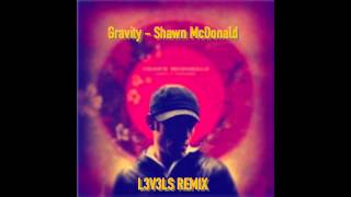 Gravity - Shawn McDonald (L3V3LS REMIX)
