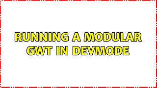 Running a Modular GWT in DevMode
