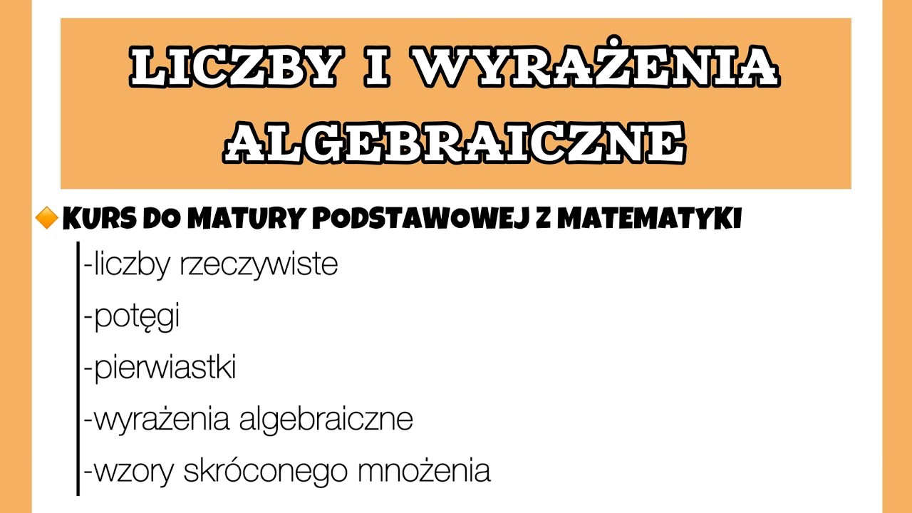 LICZBY I WYRAŻENIA ALGEBRAICZNE- kurs do matury podstawowej z