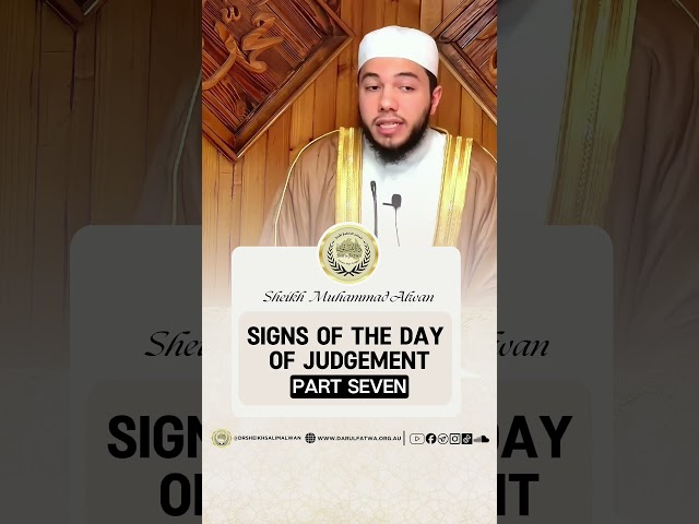 Signs of the Day of Judgement (Part Seven)