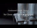 So Close and Such a Stranger: a documentary about Condensed Matter Physics